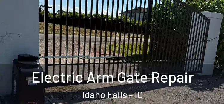  Electric Arm Gate Repair Idaho Falls - ID